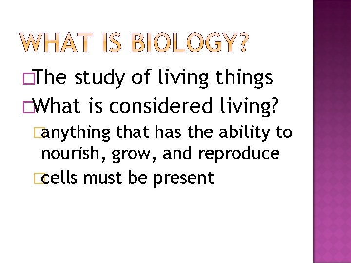 �The study of living things �What is considered living? �anything that has the ability