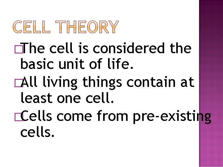�The cell is considered the basic unit of life. �All living things contain at
