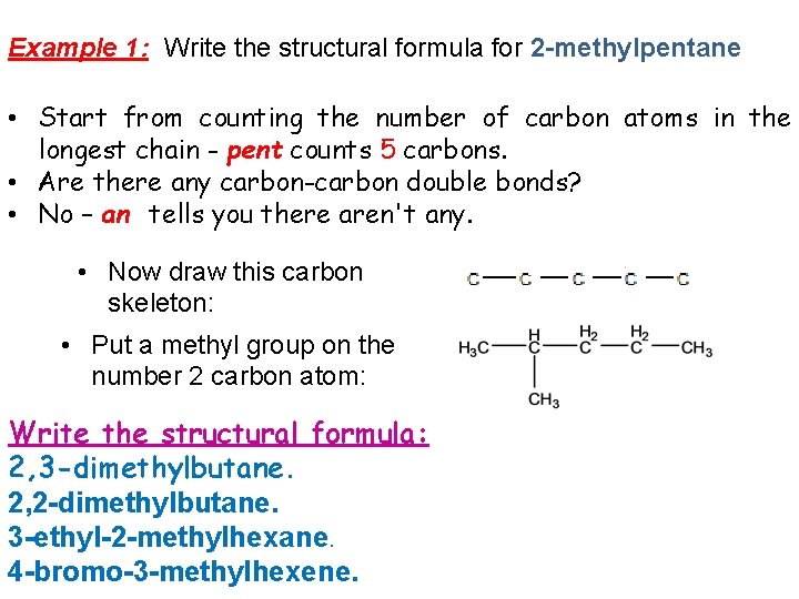 Example 1: Write the structural formula for 2 -methylpentane • Start from counting the