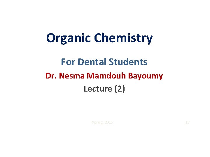 Organic Chemistry For Dental Students Dr. Nesma Mamdouh Bayoumy Lecture (2) Spring, 2015 17