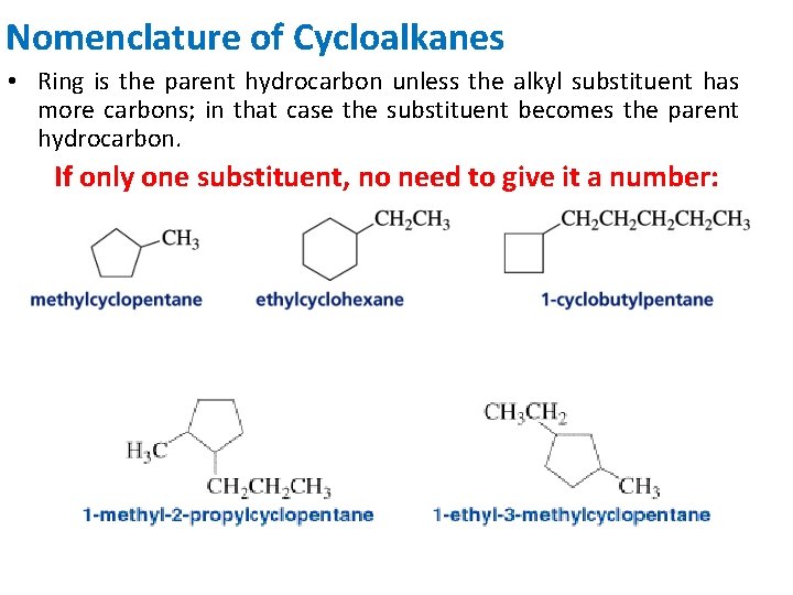 Nomenclature of Cycloalkanes • Ring is the parent hydrocarbon unless the alkyl substituent has