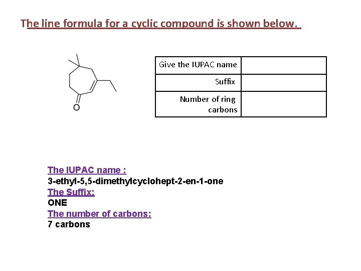 The line formula for a cyclic compound is shown below. Give the IUPAC name