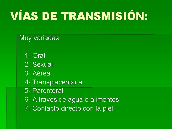 VÍAS DE TRANSMISIÓN: Muy variadas: 1 - Oral 2 - Sexual 3 - Aérea