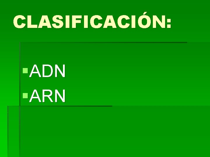 CLASIFICACIÓN: §ADN §ARN 