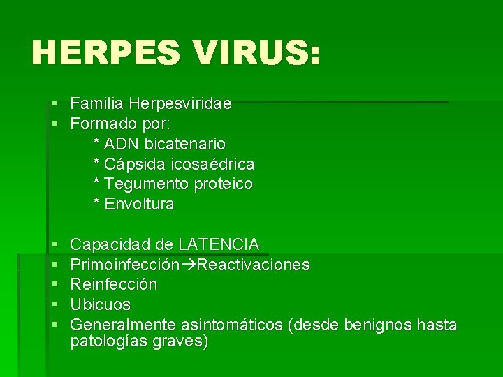 HERPES VIRUS: § Familia Herpesviridae § Formado por: * ADN bicatenario * Cápsida icosaédrica