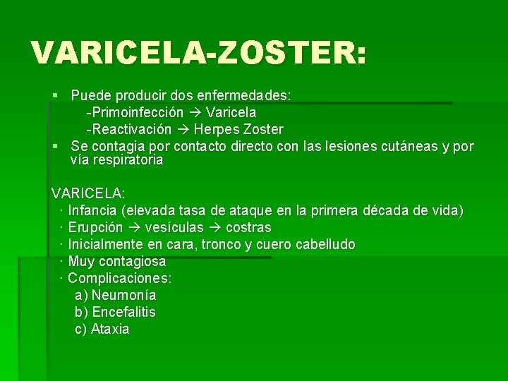 VARICELA-ZOSTER: § Puede producir dos enfermedades: -Primoinfección Varicela -Reactivación Herpes Zoster § Se contagia
