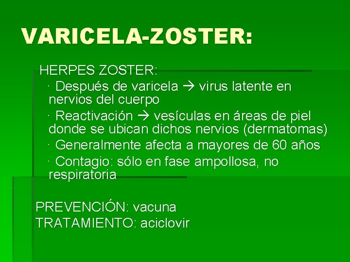 VARICELA-ZOSTER: HERPES ZOSTER: · Después de varicela virus latente en nervios del cuerpo ·