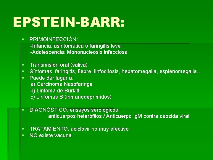 EPSTEIN-BARR: § PRIMOINFECCIÓN: -Infancia: asintomática o faringitis leve -Adolescencia: Mononucleosis infecciosa § Transmisión oral