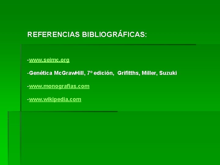 REFERENCIAS BIBLIOGRÁFICAS: -www. seimc. org -Genética Mc. Graw. Hill, 7º edición, Grifitths, Miller, Suzuki