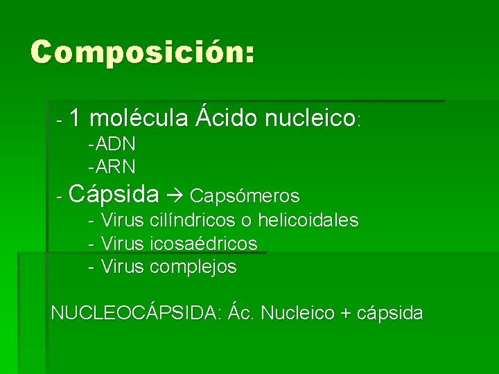 Composición: -1 molécula Ácido nucleico: -ADN -ARN - Cápsida Capsómeros - Virus cilíndricos o