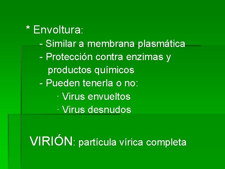 * Envoltura: - Similar a membrana plasmática - Protección contra enzimas y productos químicos