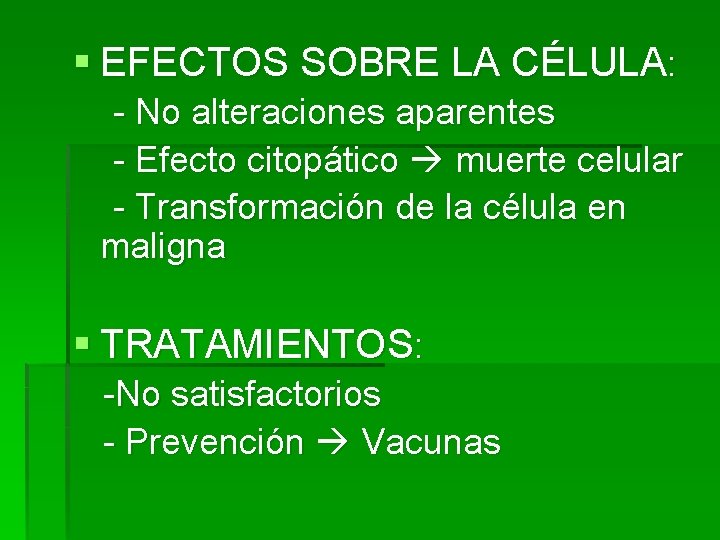 § EFECTOS SOBRE LA CÉLULA: - No alteraciones aparentes - Efecto citopático muerte celular