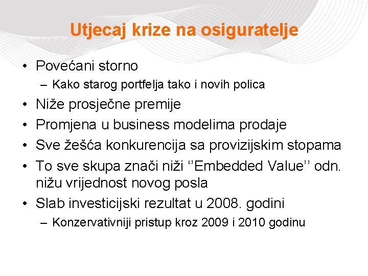 Utjecaj krize na osiguratelje • Povećani storno – Kako starog portfelja tako i novih