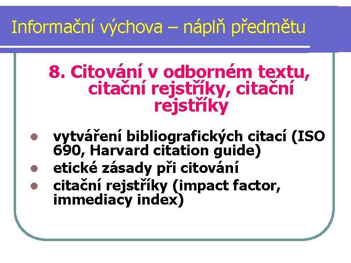 Informační výchova – náplň předmětu 8. Citování v odborném textu, citační rejstříky vytváření bibliografických