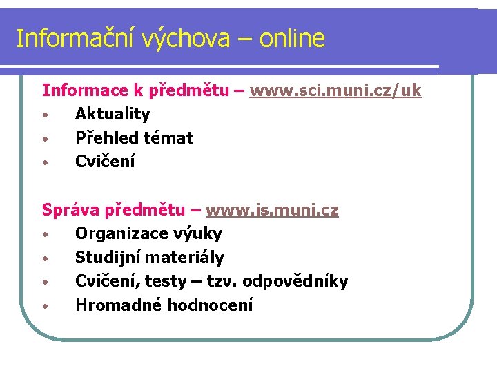 Informační výchova – online Informace k předmětu – www. sci. muni. cz/uk • Aktuality