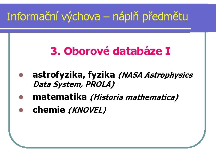 Informační výchova – náplň předmětu 3. Oborové databáze I l astrofyzika, fyzika (NASA Astrophysics