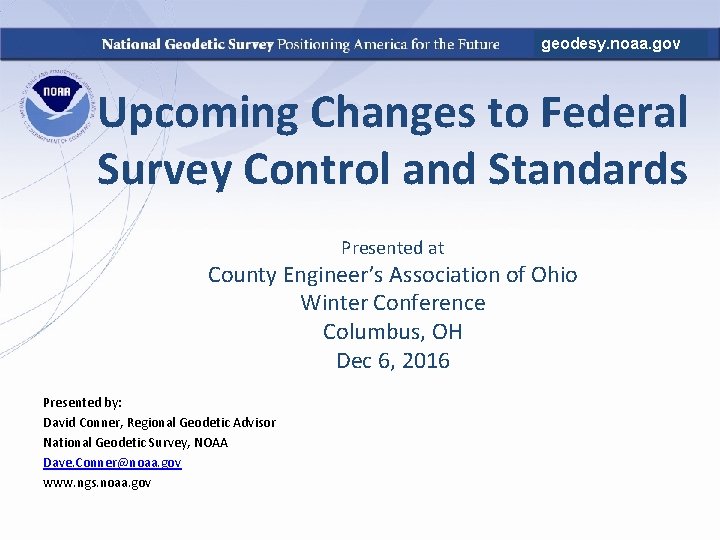 geodesy. noaa. gov Upcoming Changes to Federal Survey Control and Standards Presented at County