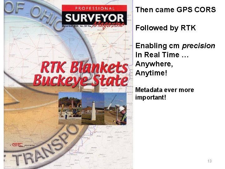 Then came GPS CORS Followed by RTK Enabling cm precision In Real Time …