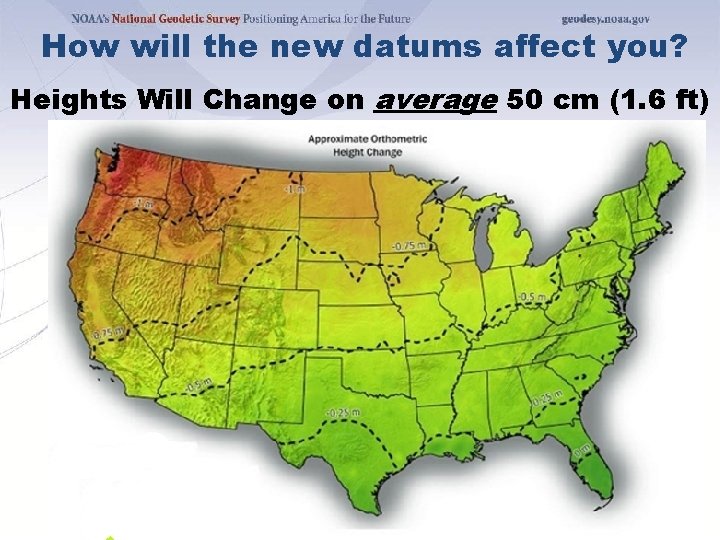 How will the new datums affect you? Heights Will Change on average 50 cm