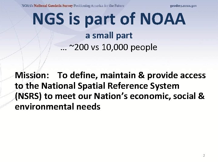 NGS is part of NOAA a small part … ~200 vs 10, 000 people