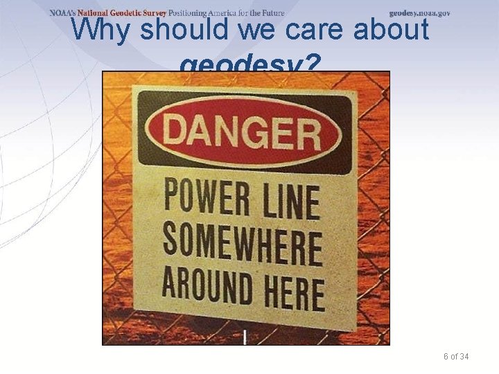 Why should we care about geodesy? 6 of 34 