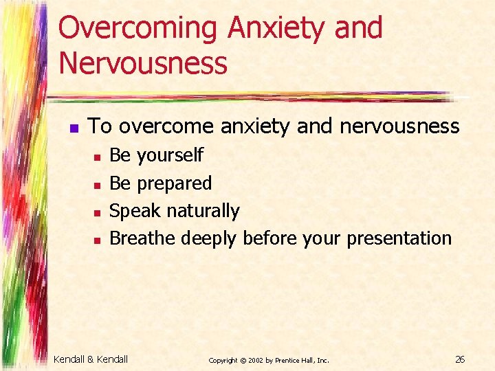 Overcoming Anxiety and Nervousness n To overcome anxiety and nervousness n n Be yourself