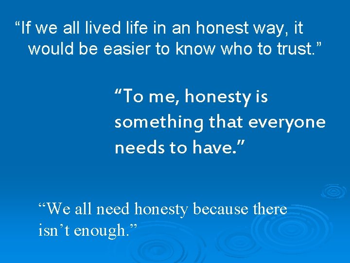 “If we all lived life in an honest way, it would be easier to