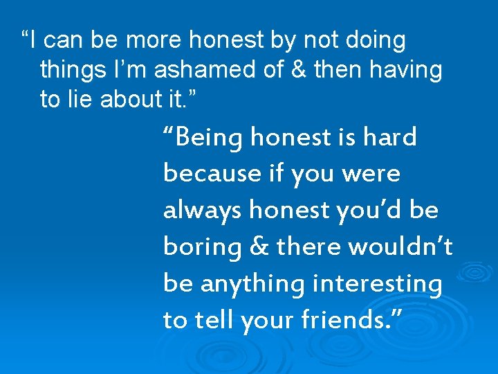 “I can be more honest by not doing things I’m ashamed of & then