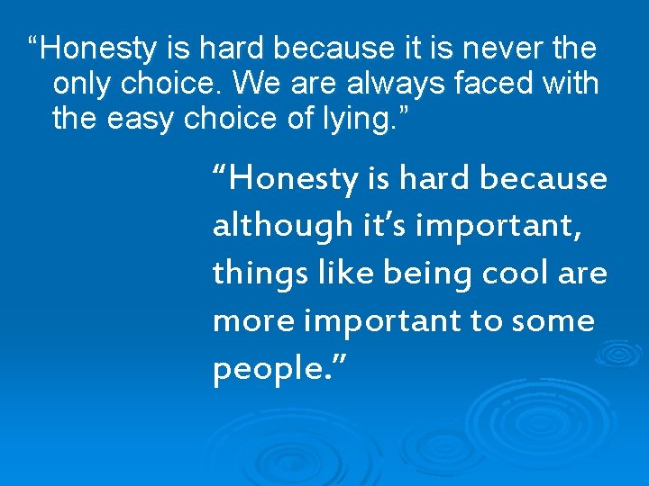 “Honesty is hard because it is never the only choice. We are always faced