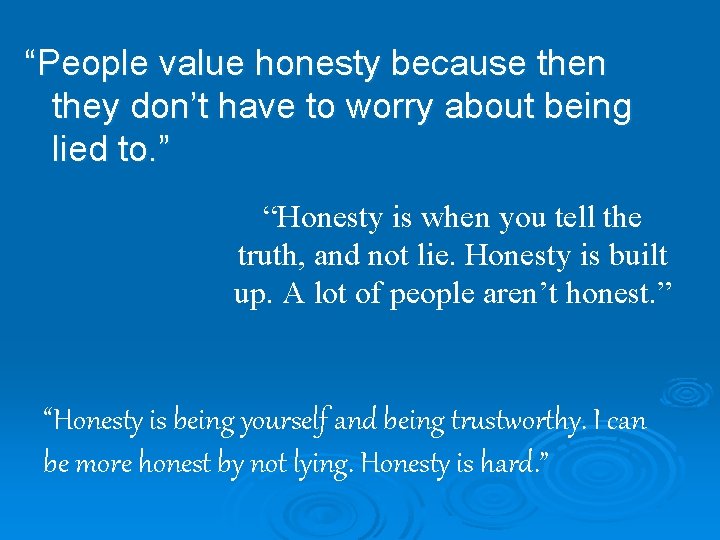 “People value honesty because then they don’t have to worry about being lied to.