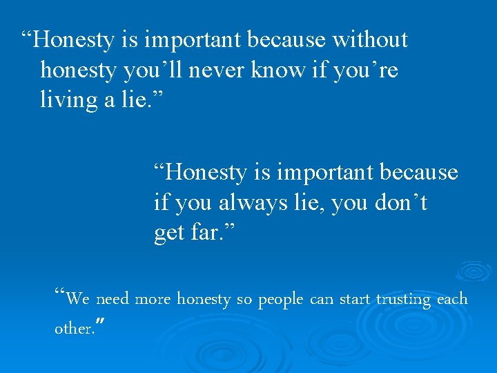 “Honesty is important because without honesty you’ll never know if you’re living a lie.
