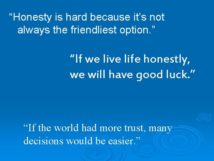 “Honesty is hard because it’s not always the friendliest option. ” “If we live