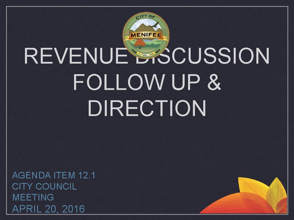 REVENUE DISCUSSION FOLLOW UP & DIRECTION AGENDA ITEM 12. 1 CITY COUNCIL MEETING APRIL