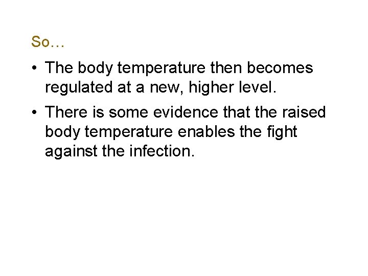 So… • The body temperature then becomes regulated at a new, higher level. •
