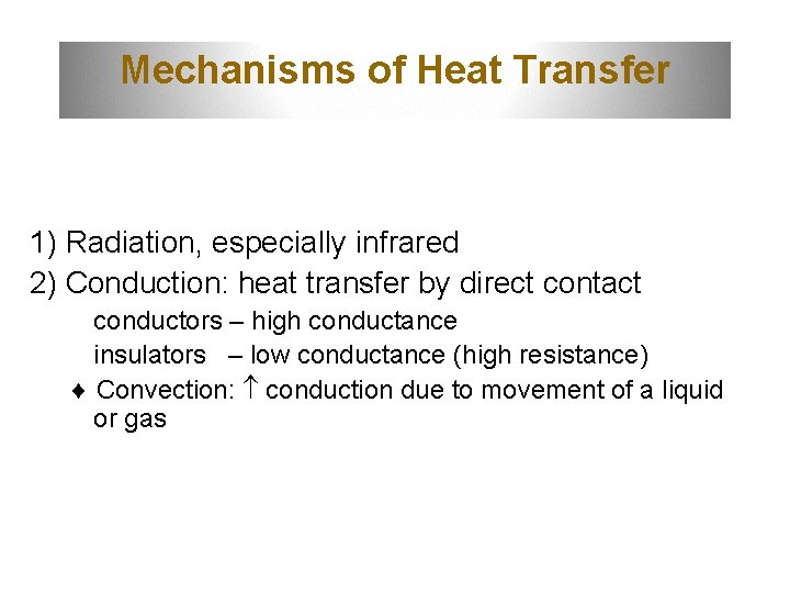 Mechanisms of Heat Transfer 1) Radiation, especially infrared 2) Conduction: heat transfer by direct