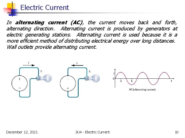 Electric Current In alternating current (AC), the current moves back and forth, alternating direction.