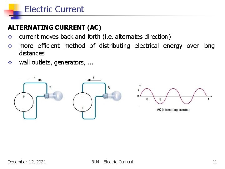 Electric Current ALTERNATING CURRENT (AC) v current moves back and forth (i. e. alternates