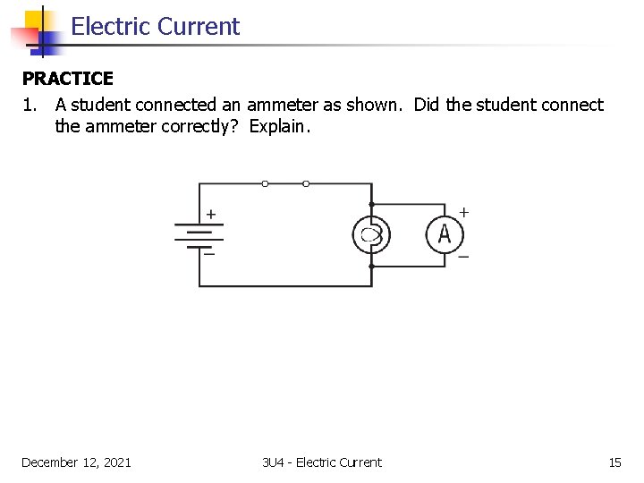 Electric Current PRACTICE 1. A student connected an ammeter as shown. Did the student