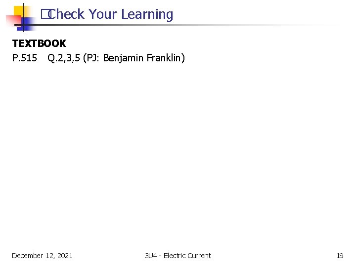 �Check Your Learning TEXTBOOK P. 515 Q. 2, 3, 5 (PJ: Benjamin Franklin) December