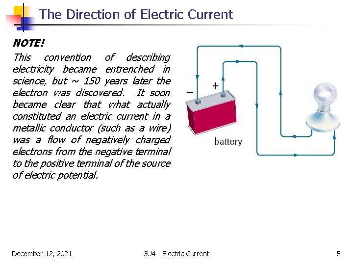 The Direction of Electric Current NOTE! This convention of describing electricity became entrenched in