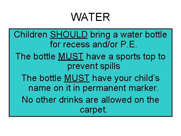 WATER Children SHOULD bring a water bottle for recess and/or P. E. The bottle