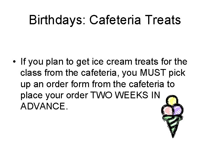 Birthdays: Cafeteria Treats • If you plan to get ice cream treats for the