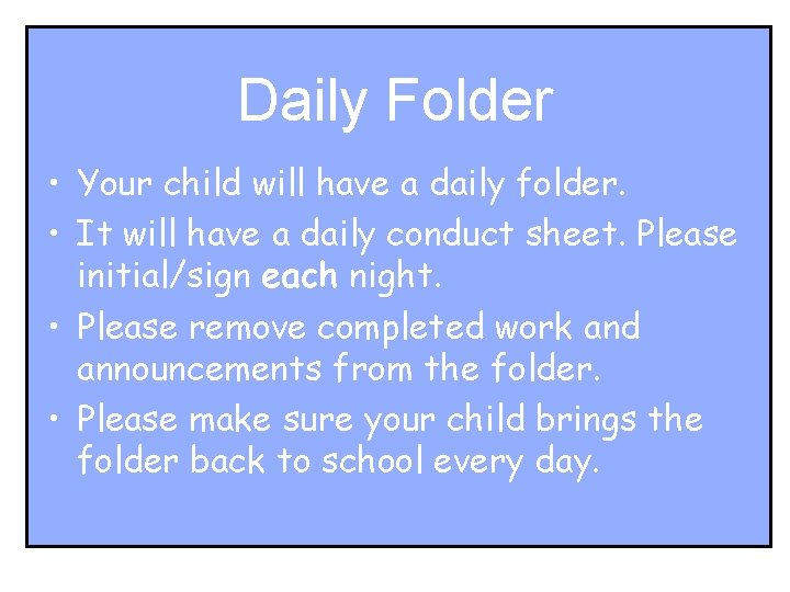 Daily Folder • Your child will have a daily folder. • It will have