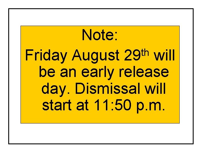 Note: th Friday August 29 will be an early release day. Dismissal will start