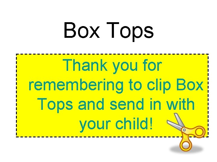 Box Tops Thank you for remembering to clip Box Tops and send in with