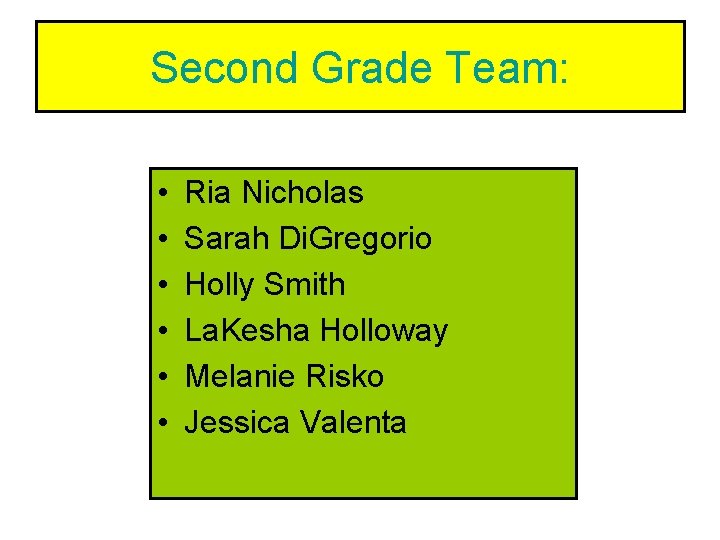Second Grade Team: • • • Ria Nicholas Sarah Di. Gregorio Holly Smith La.
