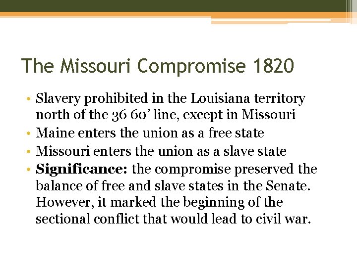 The Missouri Compromise 1820 • Slavery prohibited in the Louisiana territory north of the