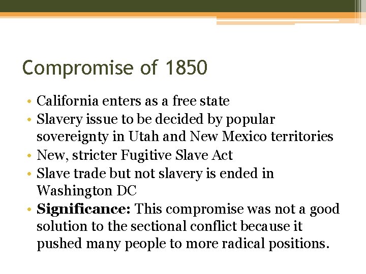 Compromise of 1850 • California enters as a free state • Slavery issue to