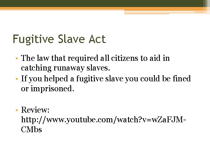 Fugitive Slave Act • The law that required all citizens to aid in catching