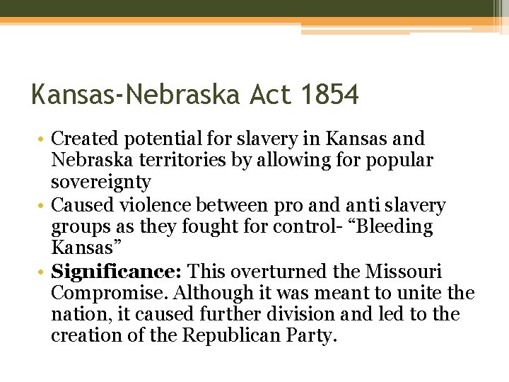 Kansas-Nebraska Act 1854 • Created potential for slavery in Kansas and Nebraska territories by